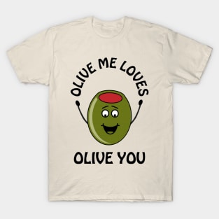 Olive me loves olive you - cute and romantic Valentine's Day pun T-Shirt